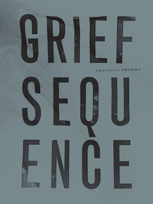 Title details for Grief Sequence by Prageeta Sharma - Available